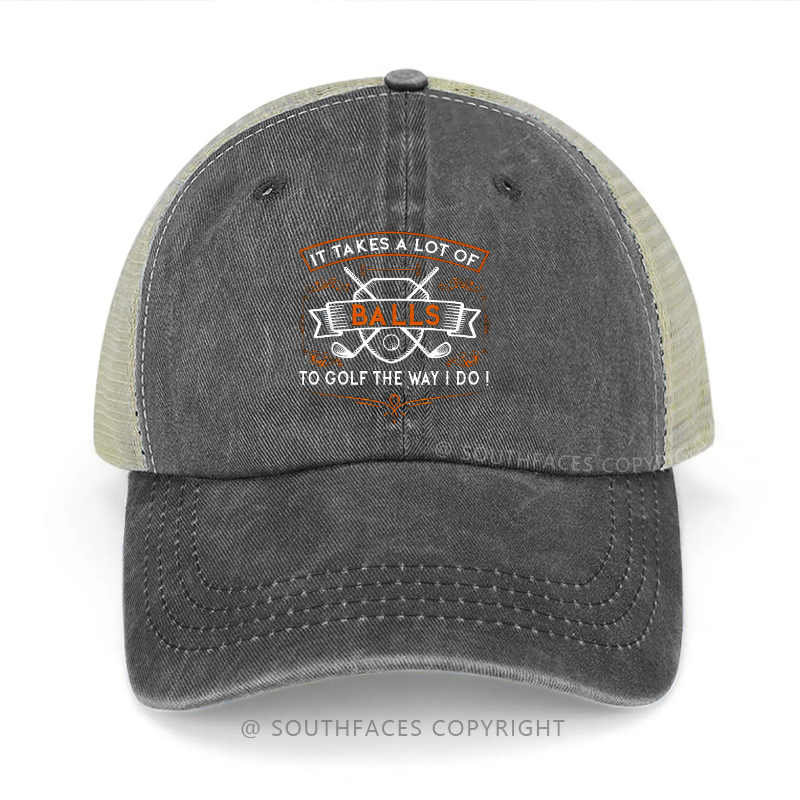 It Takes A Lot Of Balls To Golf The Way I Do Trucker Cap