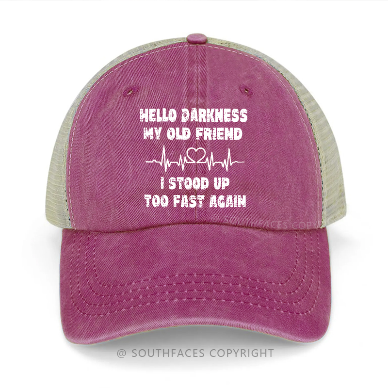 Hello Darkness My Old Friend I Stood Up Too Fast Again Sarcastic Trucker Cap