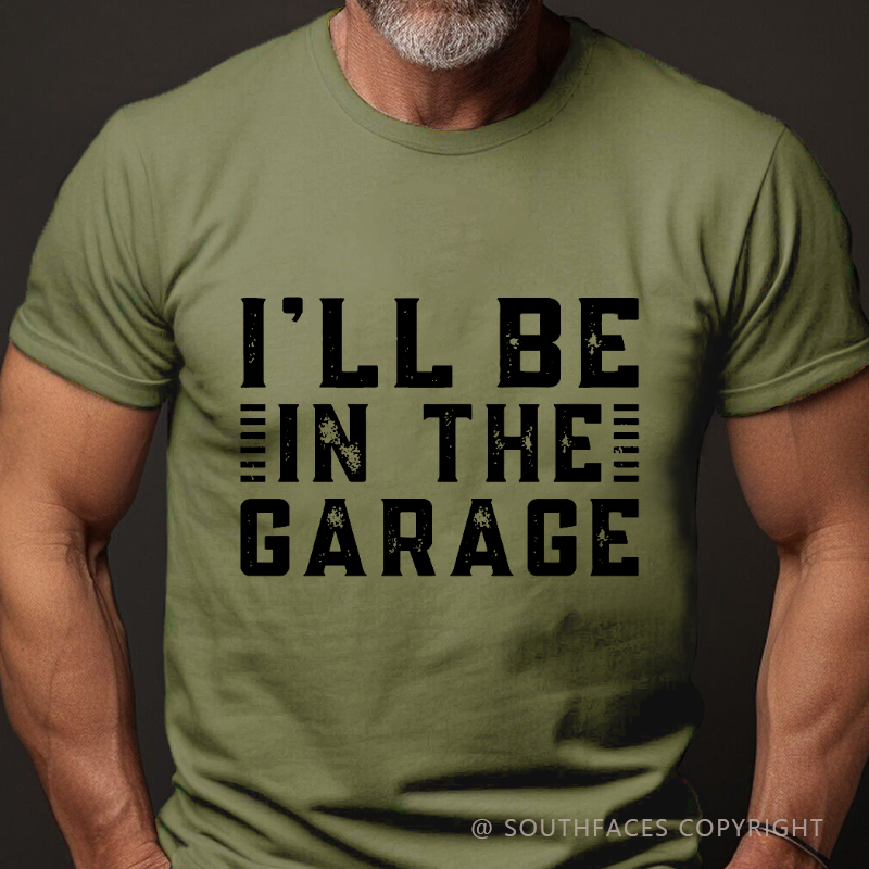 I'll Be In The Garage T-shirt