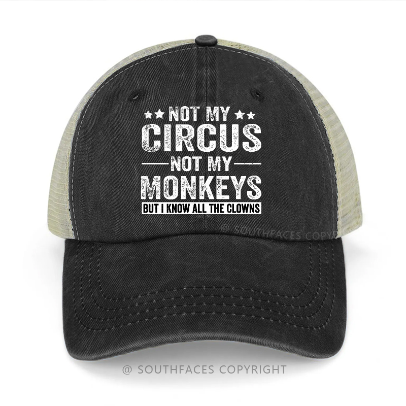 Not My Circus Not My Monkeys But I Know All The Clowns Trucker Cap
