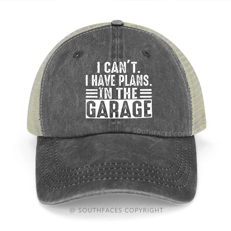 I Can't I Have Plans In The Garage Sarcastic Classic Trucker Cap