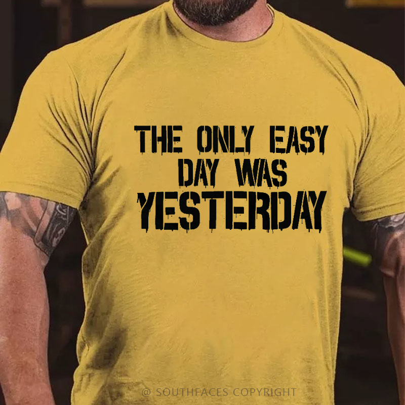 The Only Easy Day Was Yesterday Men's T-shirt