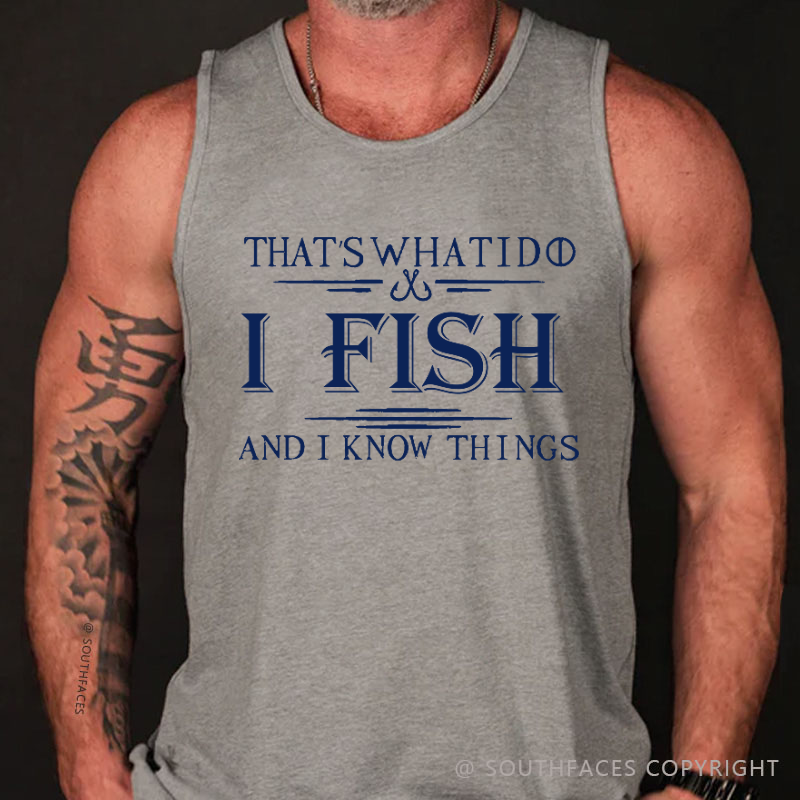 That's What I Do I Fish And I Know Things Funny Men's Tank Top