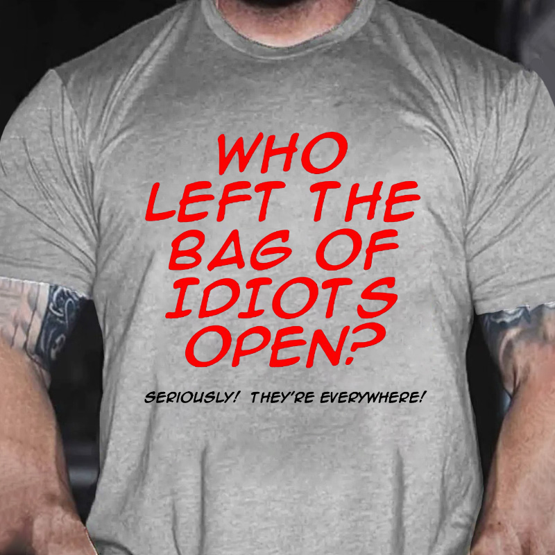 Who Left The Bag of Idiots Open T-shirt