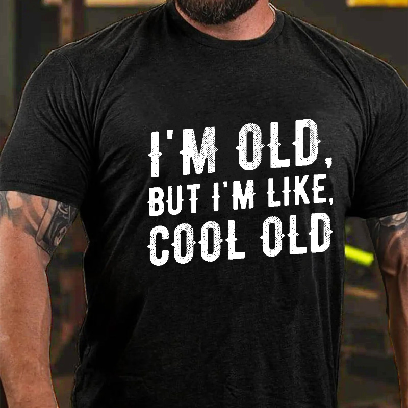 I'm Old But I'm Like Cool Old T-shirt