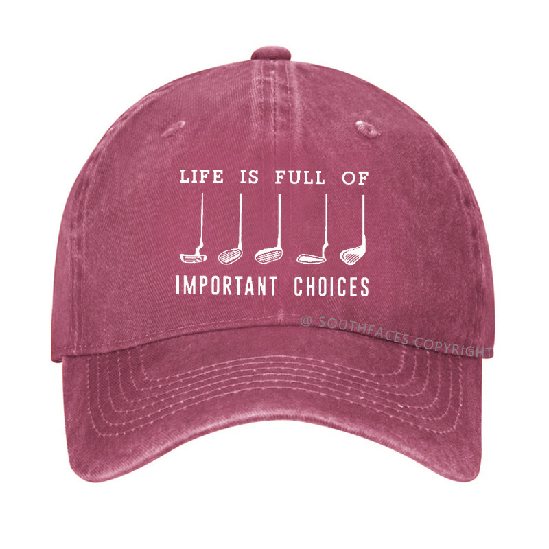 Life Is Full Of Important Choice Golf Player Hat