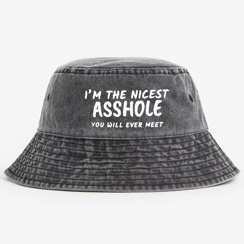 I'm The Nicest Asshole You Will Never Meet Bucket Hat