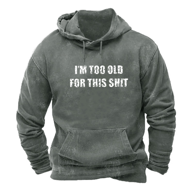 I'm Too Old For This Shit Hoodie