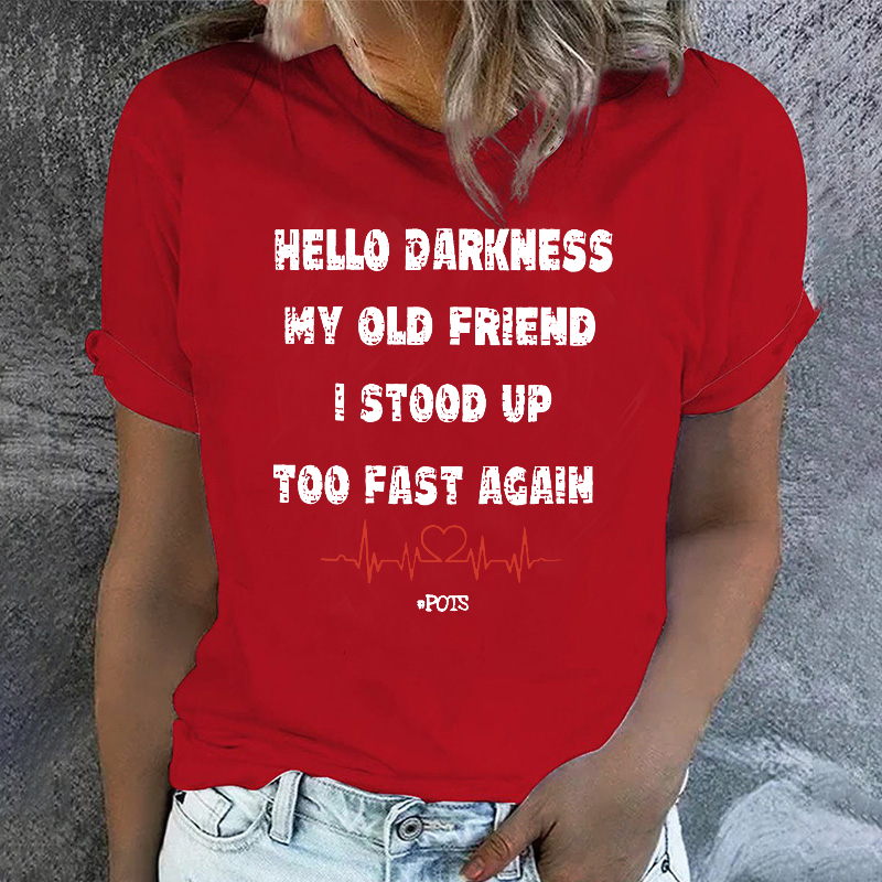 Hello Darkness My Old Friend I Stood Up Too Fast Again Print Women T-shirt