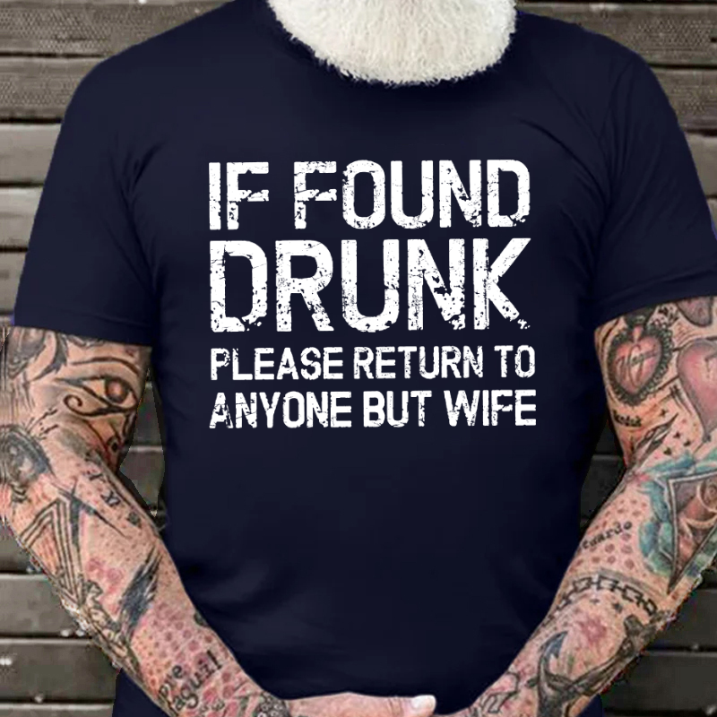 If Found Drunk Please Return To Anyone But Wife Funny T-shirt
