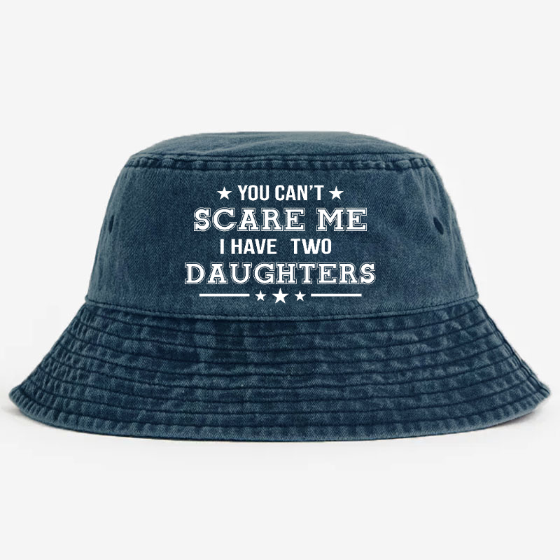 You Can't Scare Me I Have Two Daughters Bucket Hat