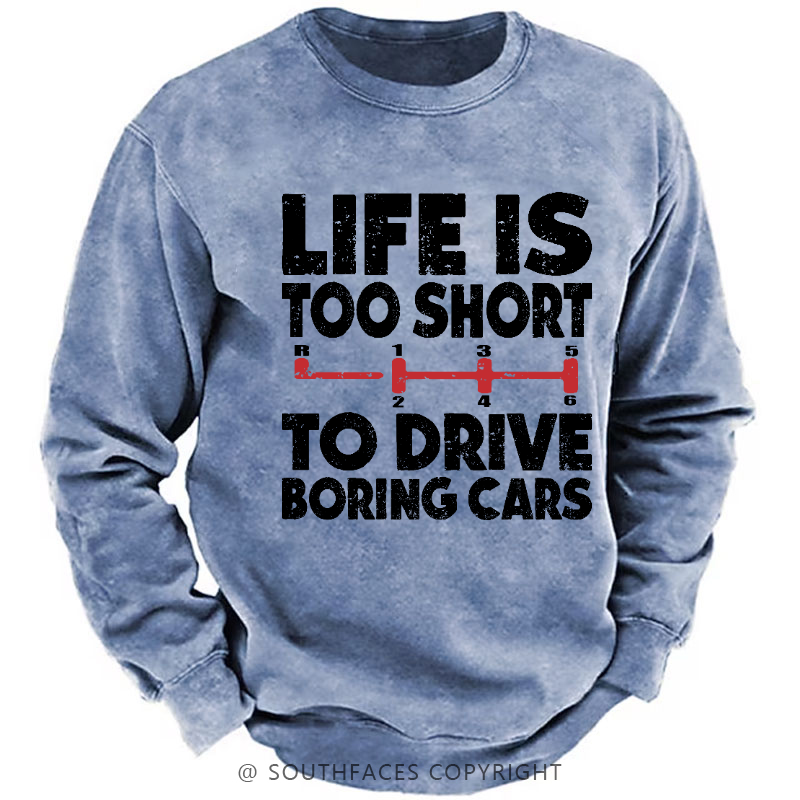 Life's Too Short To Drive Boring Cars Sweatshirt