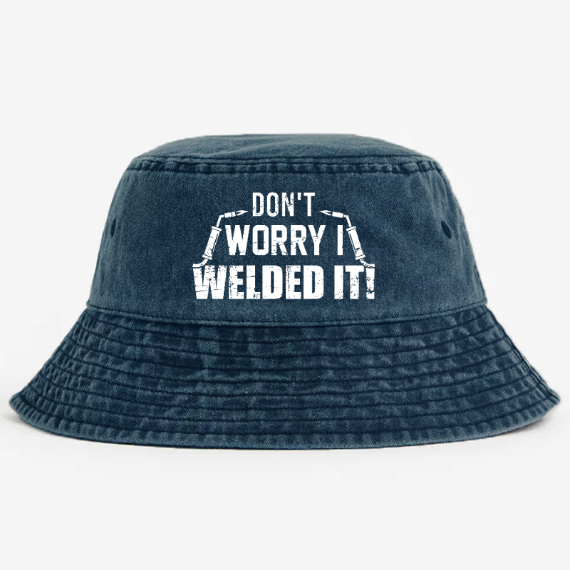 Don't Worry I Welded It Bucket Hat