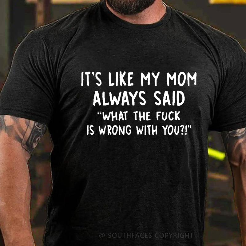 Men's It's Like My Mom Always Said What The Fuck Is Wrong With You Casual  Letters Print T-Shirt