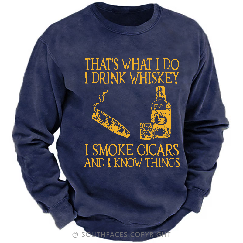 That's What I Do I Drink Whiskey I Smoke Cigars And I Know Things Sweatshirt