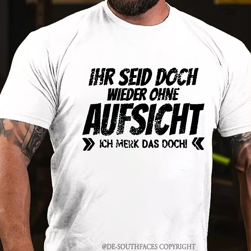 Ihr Seid Doch Wieder Ohne Aufsicht T-Shirt