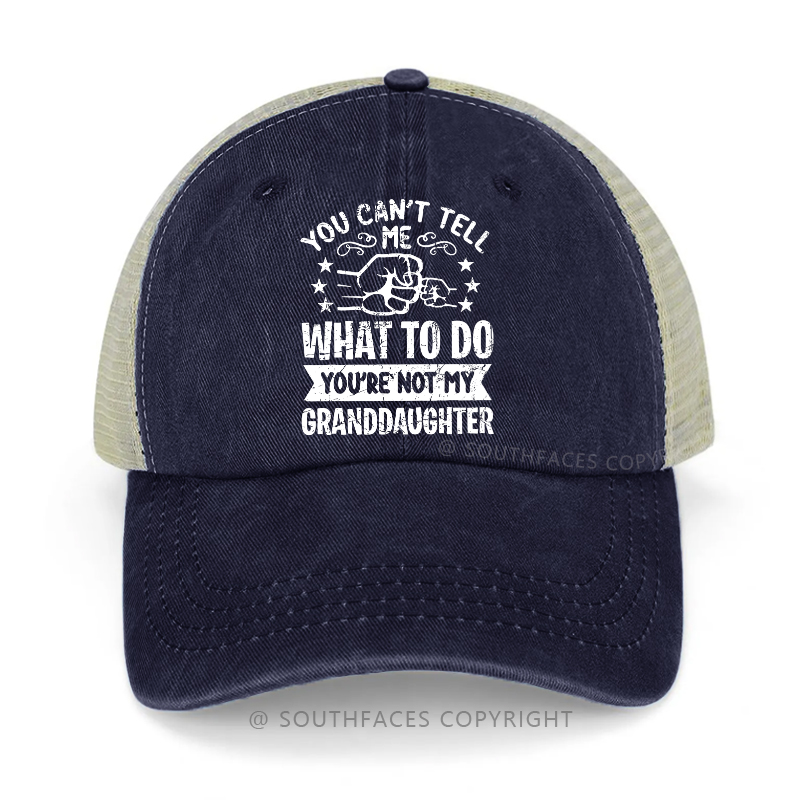 You Can't Tell What To Do You're Not My Granddaughter Trucker Cap