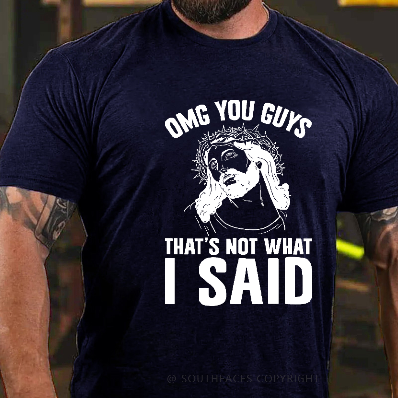 Omg You Guys That's Not What I Said Funny Jesus Print T-shirt
