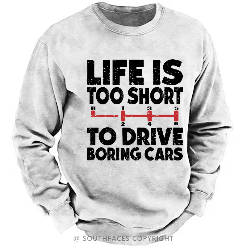 Life's Too Short To Drive Boring Cars Sweatshirt
