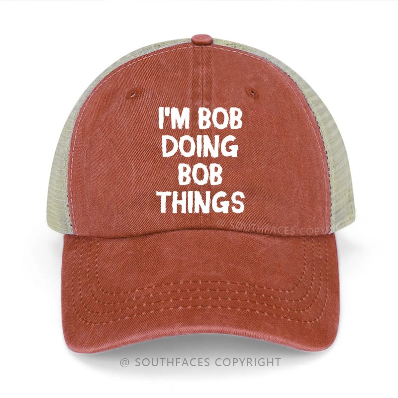 I'm Bob Doing Bob Things Funny Custom Gift Trucker Cap