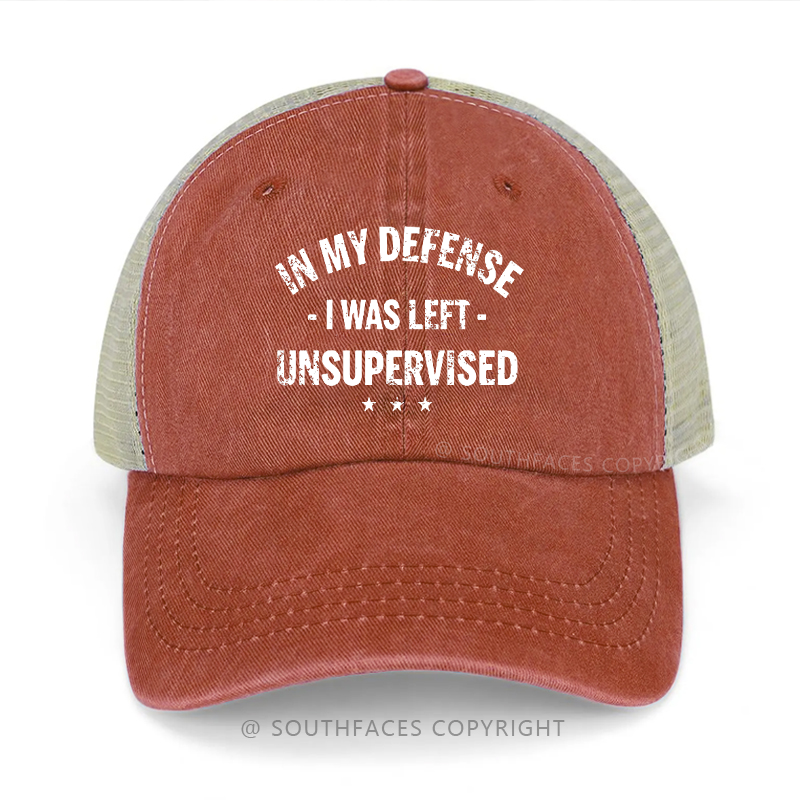 In My Defense I Was Left Unsupervised Sarcastic Trucker Cap
