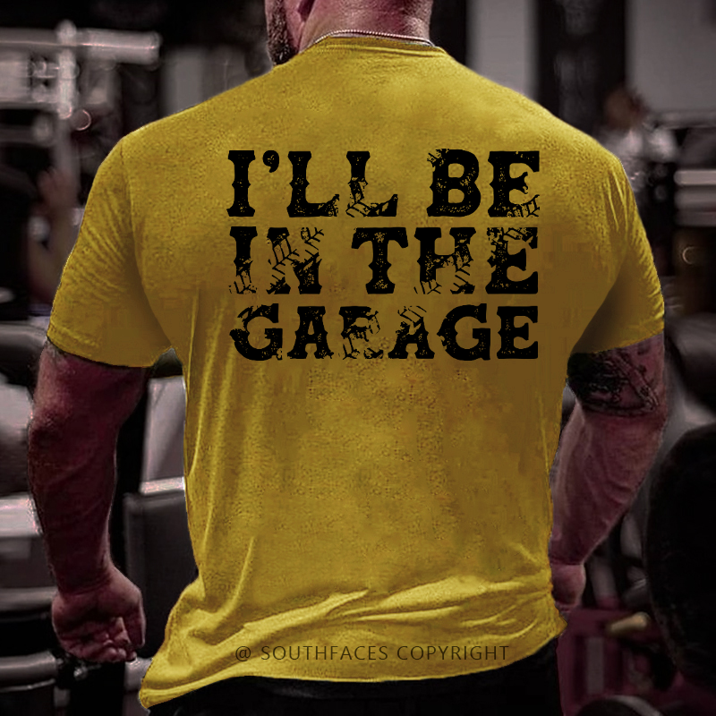 I'll Be In The Garage T-shirt