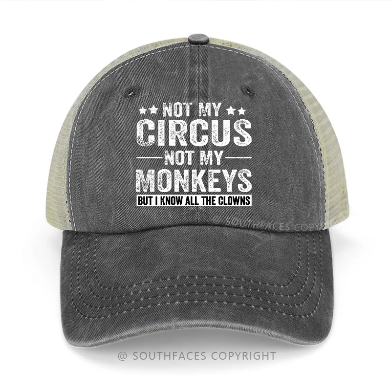 Not My Circus Not My Monkeys But I Know All The Clowns Trucker Cap