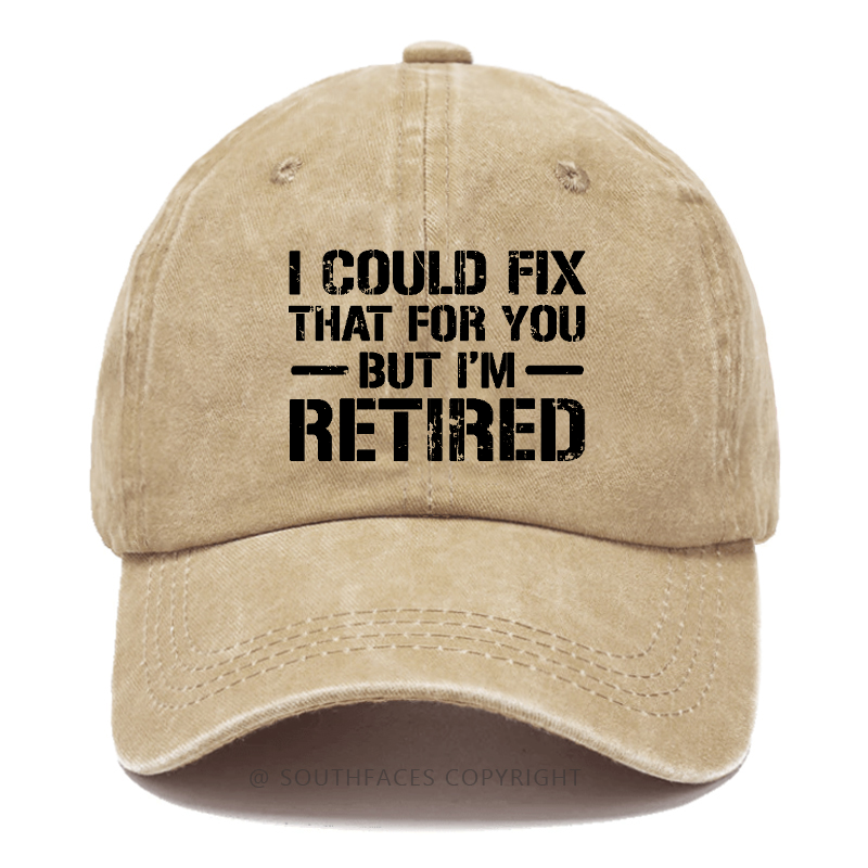 I Could Fix That For You But I'm Retired Hat