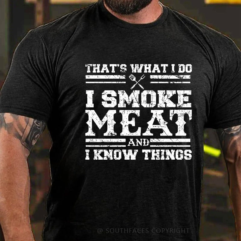 That's What I Do I Smoke Meat And I Know Things Funny Family T-shirt