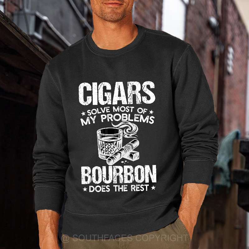 Cigars Solve Most Of My Problems Bourbon Does The Rest Shirt Sweatshirt