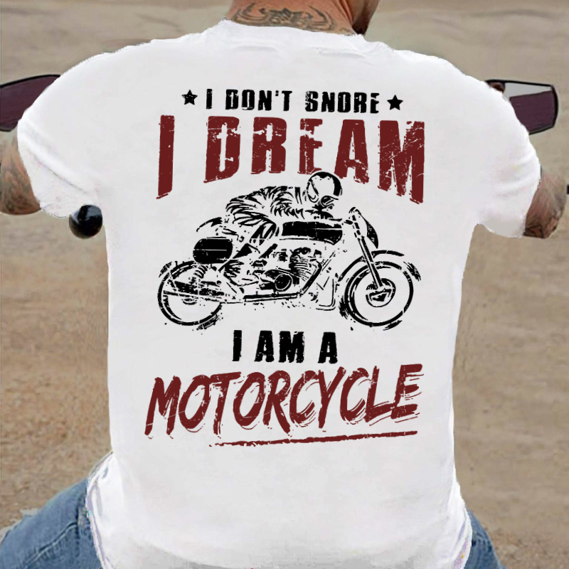I Don't Snore I Dream I Am A Motorcycle T-shirt