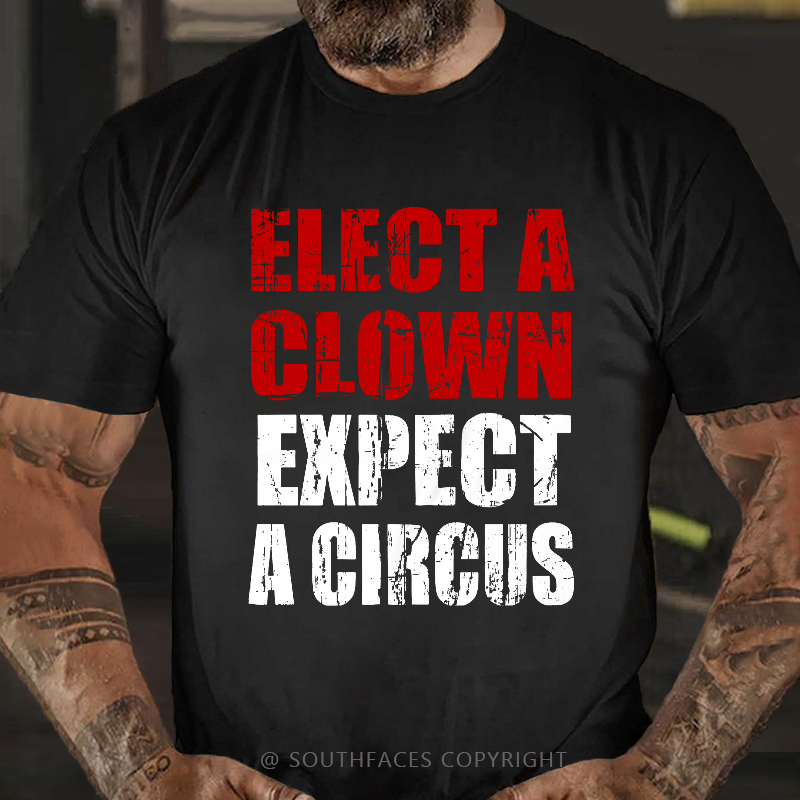 Elect A Clown Expect A Circus Funny Saying Men's T-shirt