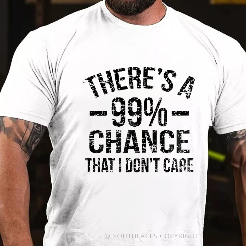 There's A 99% Chance I Don't Care T-shirt