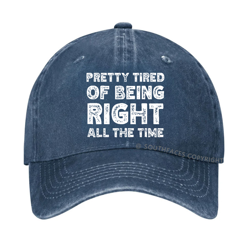 Pretty Tired Of Being Right All The Time Hat