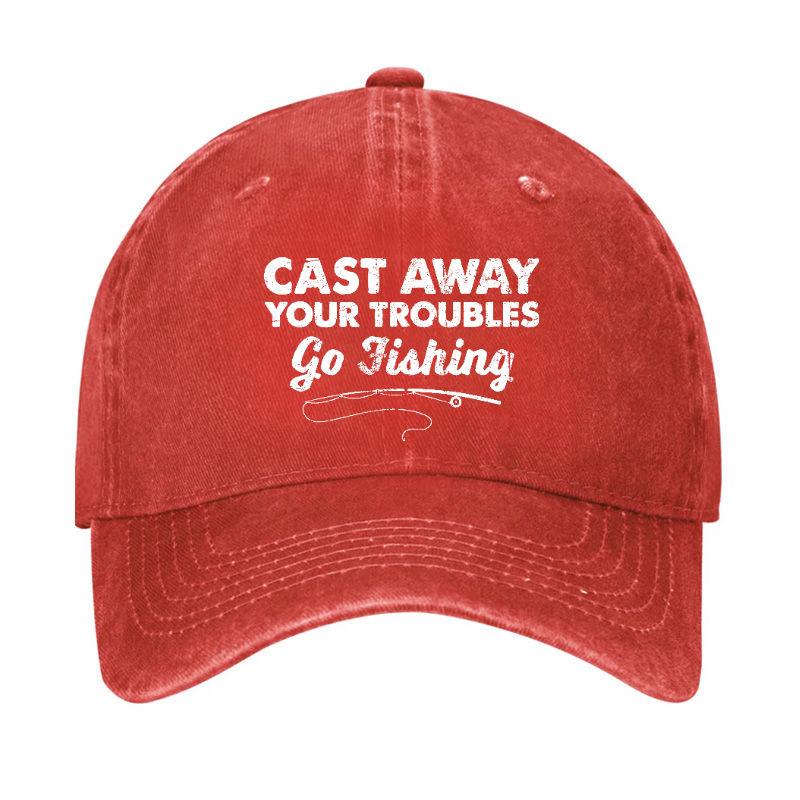 Cast Away Your Troubles Go Fishing Hat