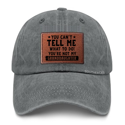 You Can't Tall Me What To Do You Are Not My Granddaughter Leather Patch Cap