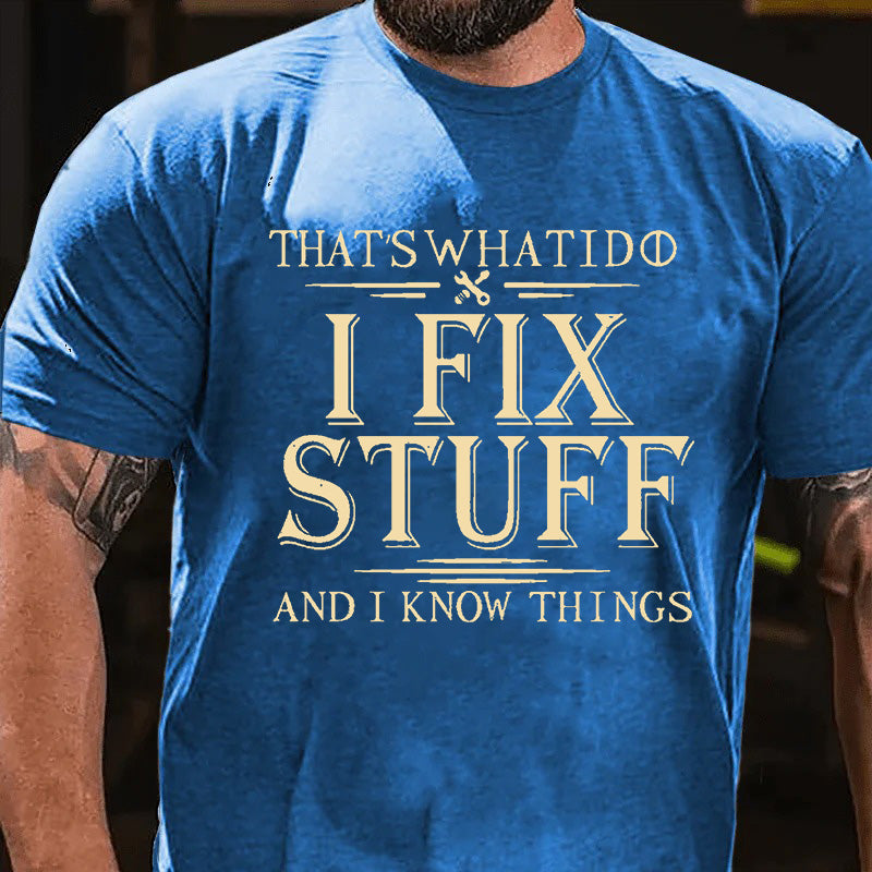 That's What I Do I Fix Stuff And I Know Things T-shirt
