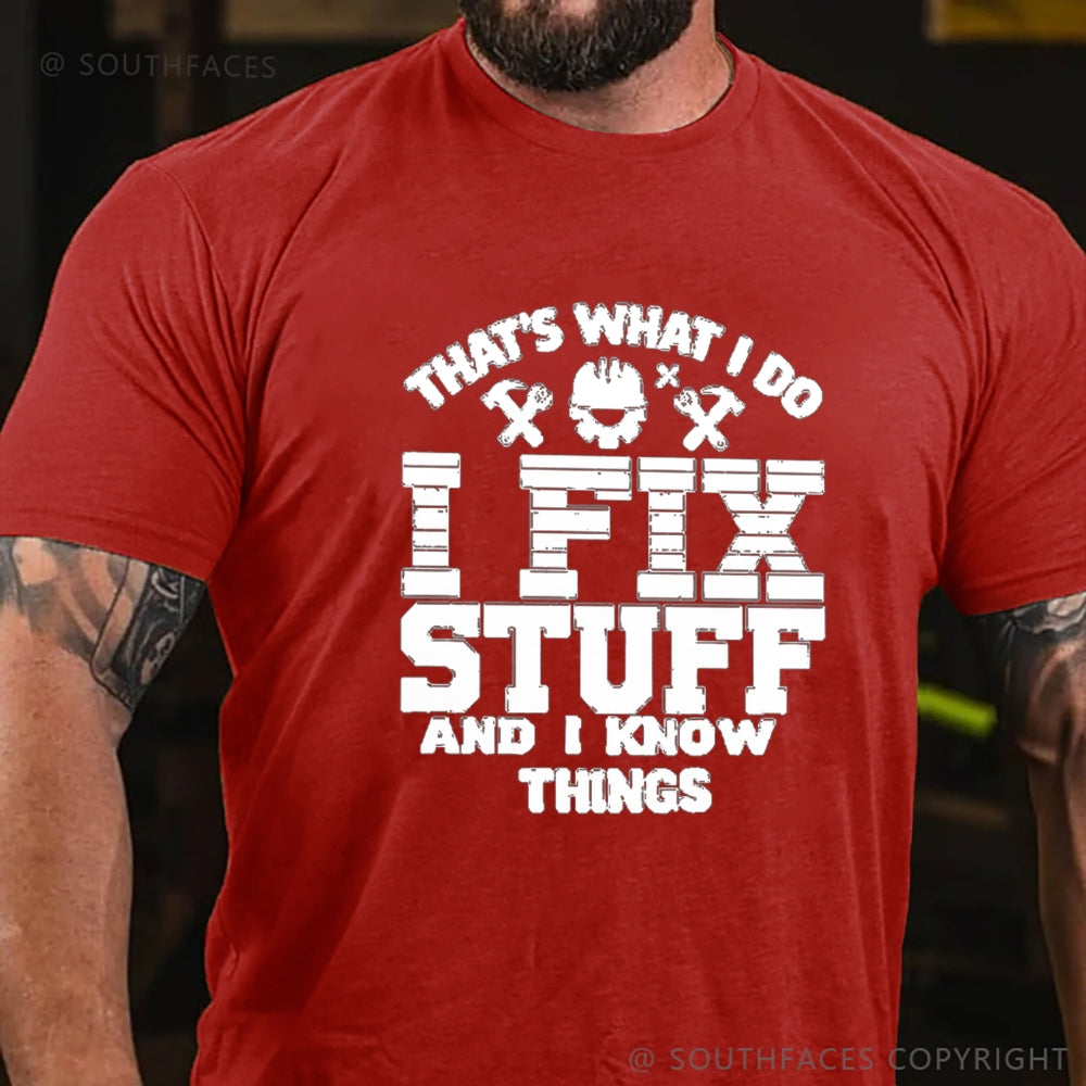 That's What I Do I Fix Stuff And I Know Things T-Shirt