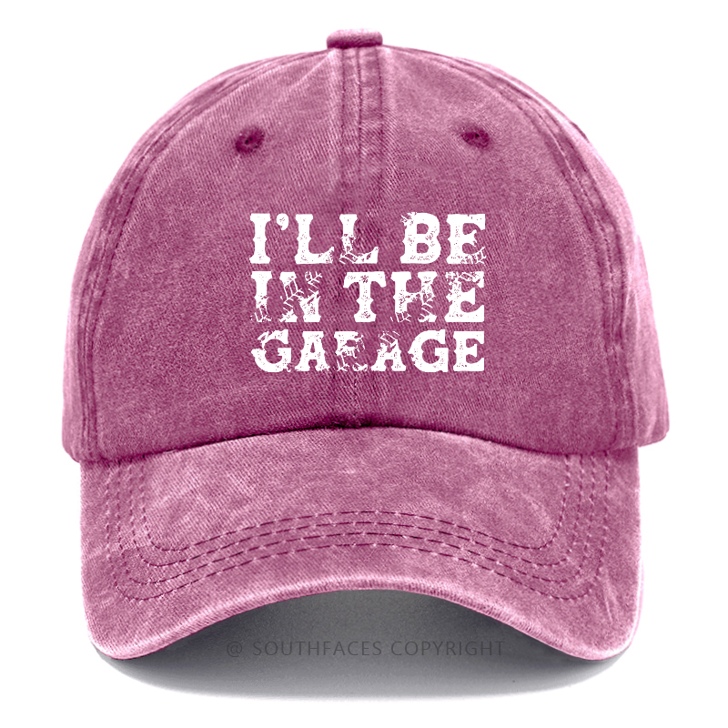 I'll Be In The garage Funny Men Hat