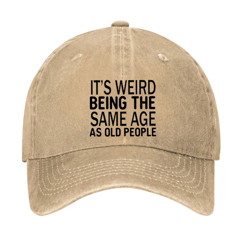 It's Weird Being The Same Age As Old People Hat
