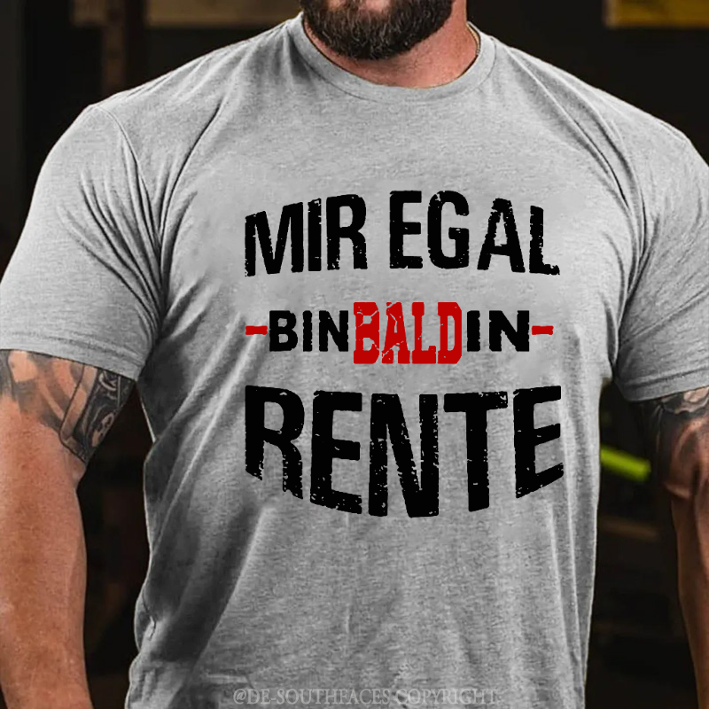 Mir Egal Bin Bald In Rente T-Shirt