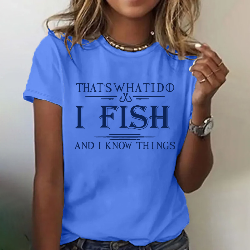 That's What I Do I Fish And I Know Things T-shirt