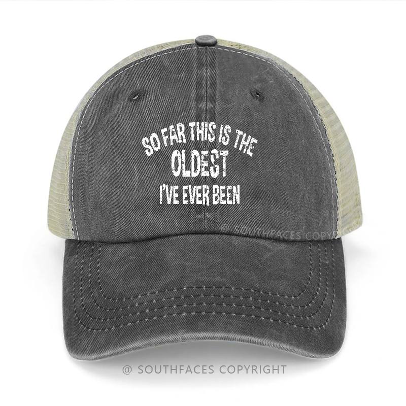 So Far This Is The Oldest I've Ever Been Trucker Cap