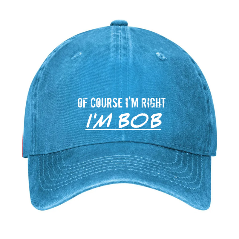 Of Course I'm Right I'm Bob Hat