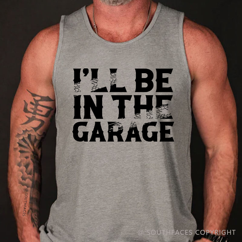 I'll Be In The Garage Funny Custom Men's Tank Top