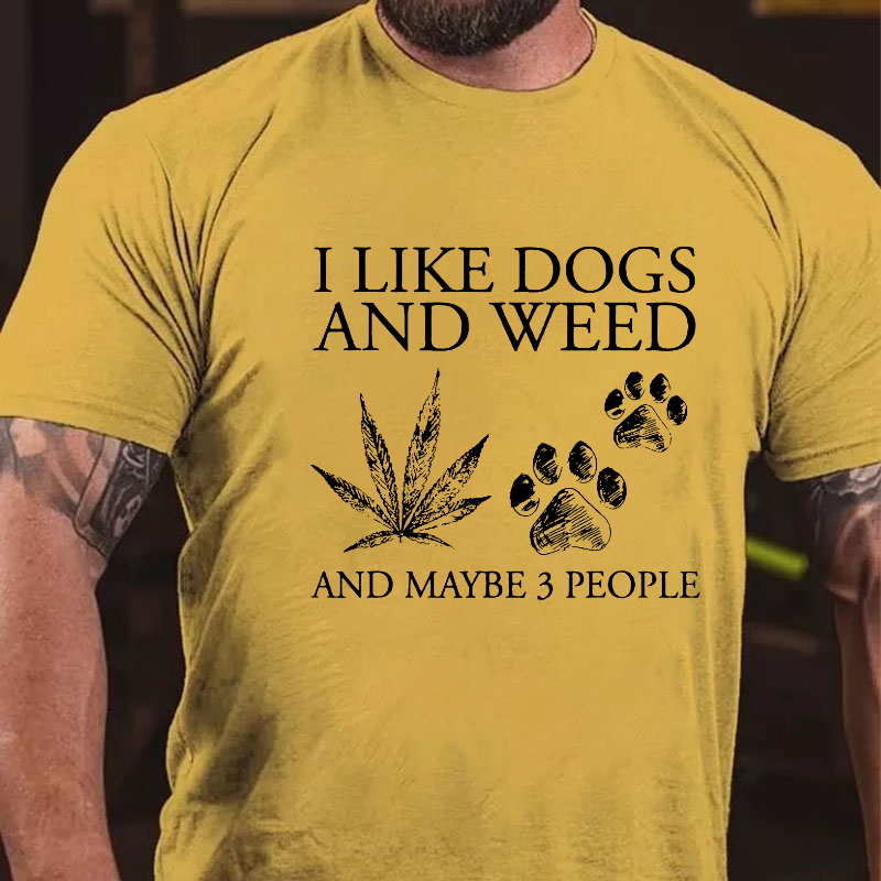 I Like Dogs And Weed And Maybe 3 People T-shirt