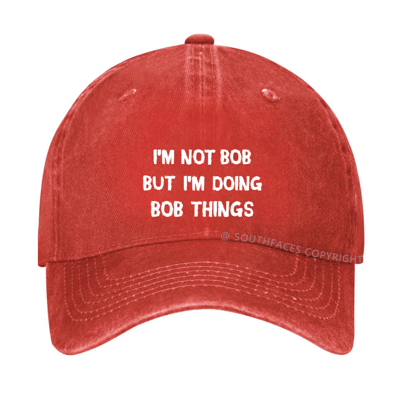 I'm Not Bob But I'm Doing Bob Things Hat
