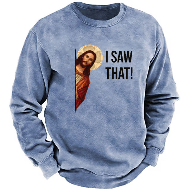 I Saw That Jesus Funny Print Sweatshirt