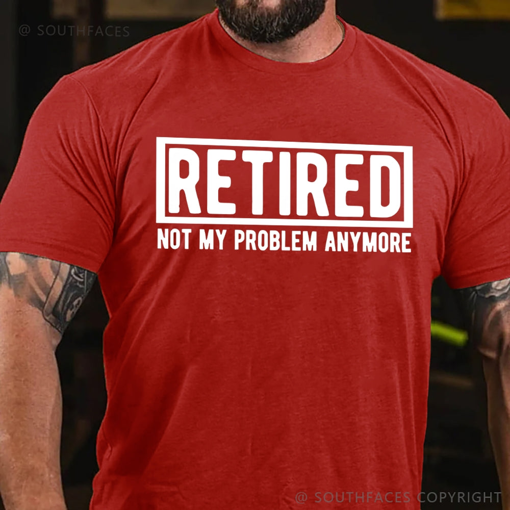 Retired Not My Problem Anymore T-shirt
