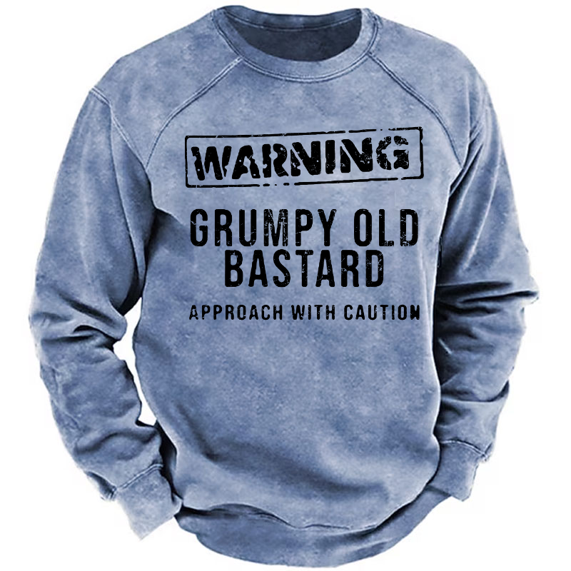 Warning Grumpy Old Bastard Approach With Caution Sweatshirt